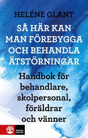Omslag: Så här kan man förebygga och behandla ätstörningar : handbok för behandlare, skolpersonal, föräldrar och vänner