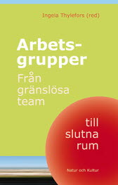 Omslag: Arbetsgrupper : från gränslösa team till slutna rum