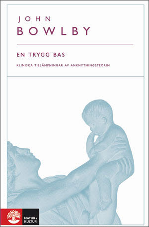 Omslag: En trygg bas : kliniska tillämpningar av anknytningsteorin